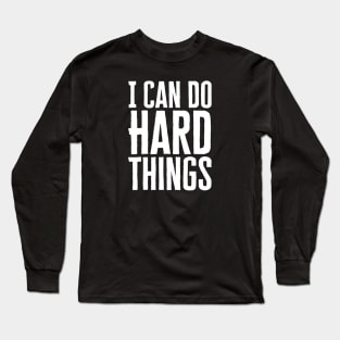 I Can Do Hard Things Long Sleeve T-Shirt